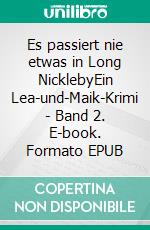 Es passiert nie etwas in Long NicklebyEin Lea-und-Maik-Krimi - Band 2. E-book. Formato EPUB ebook di Karin Dörnhofer-Neumann