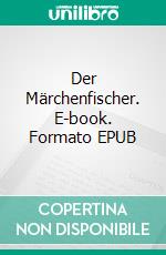 Der Märchenfischer. E-book. Formato EPUB ebook