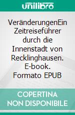 VeränderungenEin Zeitreiseführer durch die Innenstadt von Recklinghausen. E-book. Formato EPUB ebook