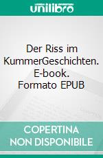 Der Riss im KummerGeschichten. E-book. Formato EPUB ebook