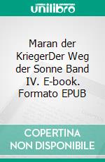 Maran der KriegerDer Weg der Sonne Band IV. E-book. Formato EPUB ebook di Harry Eilenstein