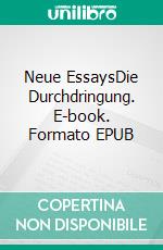 Neue EssaysDie Durchdringung. E-book. Formato EPUB ebook