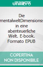 Die ExperimentalweltDimensionssprung in eine abenteuerliche Welt. E-book. Formato EPUB ebook