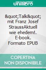 &quot;Talk&quot; mit Franz Josef StraussAktuell wie ehedem!. E-book. Formato EPUB ebook