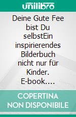 Deine Gute Fee bist Du selbstEin inspirierendes Bilderbuch nicht nur für Kinder. E-book. Formato EPUB ebook di Anke Rupprecht-Poßinke (RUPPO)