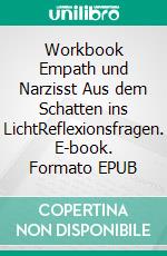 Workbook Empath und Narzisst Aus dem Schatten ins LichtReflexionsfragen. E-book. Formato EPUB ebook