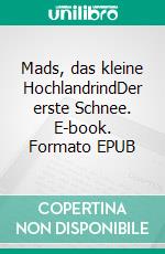 Mads, das kleine HochlandrindDer erste Schnee. E-book. Formato EPUB ebook