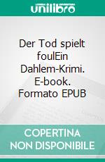 Der Tod spielt foulEin Dahlem-Krimi. E-book. Formato EPUB ebook