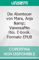 Die Abenteuer von Mara, Anja &amp; VanessaMin Hoi. E-book. Formato EPUB ebook