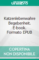 Katzenlebenwahre Begebenheit. E-book. Formato EPUB