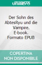 Der Sohn des AbtesRyu und die Vampire. E-book. Formato EPUB ebook di Michael Rusch