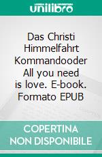 Das Christi Himmelfahrt Kommandooder All you need is love. E-book. Formato EPUB ebook di Ralf A.M. Brehmer