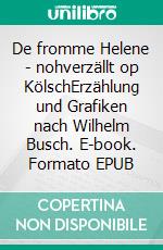 De fromme Helene - nohverzällt op KölschErzählung und Grafiken nach Wilhelm Busch. E-book. Formato EPUB ebook di Jakob Boch