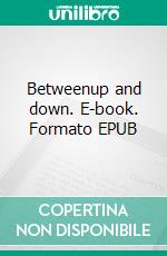 Betweenup and down. E-book. Formato EPUB