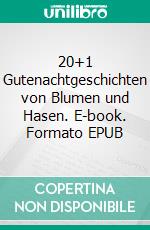 20+1 Gutenachtgeschichten von Blumen und Hasen. E-book. Formato EPUB ebook di Uwe Drewes