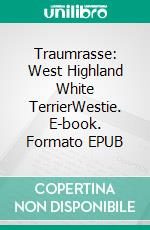 Traumrasse: West Highland White TerrierWestie. E-book. Formato EPUB ebook