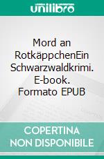 Mord an RotkäppchenEin Schwarzwaldkrimi. E-book. Formato EPUB ebook di Thomas Wick