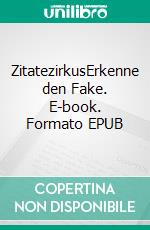 ZitatezirkusErkenne den Fake. E-book. Formato EPUB ebook di Ute-Marion Wilkesmann