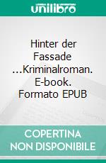 Hinter der Fassade ...Kriminalroman. E-book. Formato EPUB ebook