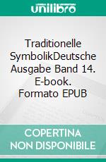 Traditionelle SymbolikDeutsche Ausgabe Band 14. E-book. Formato EPUB ebook