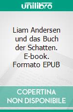 Liam Andersen und das Buch der Schatten. E-book. Formato EPUB ebook di Anna Morgenroth