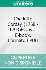 Charlotte Corday (1768 - 1793)Essays. E-book. Formato EPUB ebook