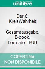 Der 6. KreisWahrheit - Gesamtausgabe. E-book. Formato EPUB ebook di Robert Deiss