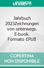 Jahrbuch 2023Zeichnungen von unterwegs. E-book. Formato EPUB