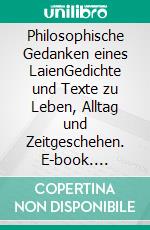 Philosophische Gedanken eines LaienGedichte und Texte zu Leben, Alltag und Zeitgeschehen. E-book. Formato EPUB ebook di Dennis Riehle