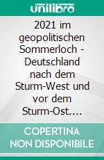 2021 (2)im geopolitischen Sommerloch - Deutschland nach dem Sturm-West und vor dem Sturm-Ost. E-book. Formato EPUB ebook