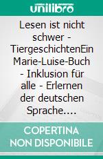 Lesen ist nicht schwer - TiergeschichtenEin Marie-Luise-Buch - Inklusion für alle - Erlernen der deutschen Sprache. E-book. Formato EPUB