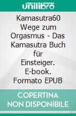 Kamasutra60 Wege zum Orgasmus - Das Kamasutra Buch für Einsteiger. E-book. Formato EPUB ebook