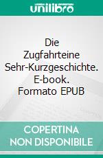 Die Zugfahrteine Sehr-Kurzgeschichte. E-book. Formato EPUB ebook