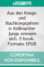 Aus den Kriegs- und Nachkriegsjahren in KollmarVier Jungs erinnern sich. E-book. Formato EPUB ebook