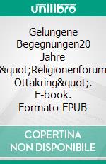 Gelungene Begegnungen20 Jahre &quot;Religionenforum Ottakring&quot;. E-book. Formato EPUB ebook