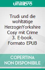 Trudi und die wohltätige HerzoginYorkshire Cosy mit Crime 3. E-book. Formato EPUB ebook