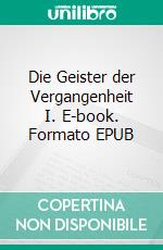 Die Geister der Vergangenheit I. E-book. Formato EPUB ebook