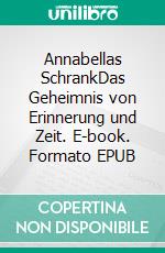 Annabellas SchrankDas Geheimnis von Erinnerung und Zeit. E-book. Formato EPUB ebook