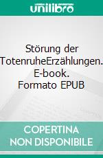 Störung der TotenruheErzählungen. E-book. Formato EPUB ebook