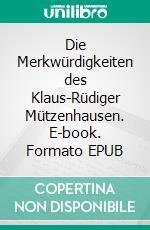 Die Merkwürdigkeiten des Klaus-Rüdiger Mützenhausen. E-book. Formato EPUB ebook