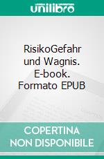 RisikoGefahr und Wagnis. E-book. Formato EPUB ebook di Oliver Bender