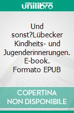 Und sonst?Lübecker Kindheits- und Jugenderinnerungen. E-book. Formato EPUB ebook di Stefan Hillgruber