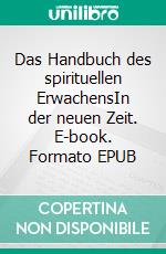 Das Handbuch des spirituellen ErwachensIn der neuen Zeit. E-book. Formato EPUB ebook