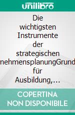 Die wichtigsten Instrumente der strategischen UnternehmensplanungGrundlagen für Ausbildung, Weiterbildung und Praxis. E-book. Formato EPUB ebook di Stefan Mütz