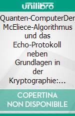 Quanten-ComputerDer McEliece-Algorithmus und das Echo-Protokoll neben Grundlagen in der Kryptographie: Innovation Supremacy (Band 2/3). E-book. Formato EPUB ebook di Theo Tenzer