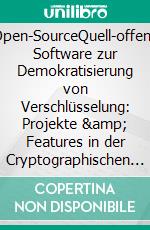 Open-SourceQuell-offene Software zur Demokratisierung von Verschlüsselung: Projekte & Features in der Cryptographischen Cafeteria (Band 3/3). E-book. Formato EPUB ebook di Theo Tenzer