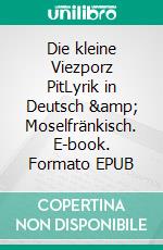 Die kleine Viezporz PitLyrik in Deutsch &amp; Moselfränkisch. E-book. Formato EPUB ebook