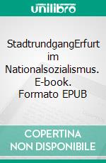 StadtrundgangErfurt im Nationalsozialismus. E-book. Formato EPUB ebook