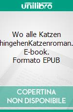 Wo alle Katzen hingehenKatzenroman. E-book. Formato EPUB ebook