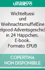 Wichteltussi und WeihnachtsmuffelEine Feelgood-Adventsgeschichte in 24 Häppchen. E-book. Formato EPUB ebook